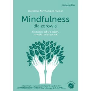 Mindfulness dla zdrowia. Jak radzić sobie z bólem, stresem i zmęczeniem