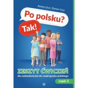 Po polsku? Tak! Zeszyt ćwiczeń dla cudzoziemców do nauki języka polskiego. Część 2