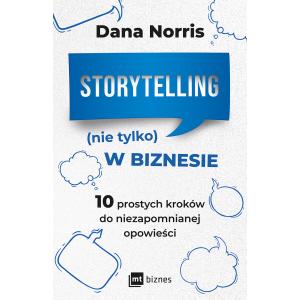 Storytelling (nie tylko) w biznesie. 10 prostych kroków do niezapomnianej opowieści