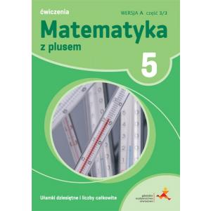 Matematyka z plusem SP kl. 5 Ułamki dziesiętne i liczby całkowite ćwiczenia cz.3 wersja A wyd.2018