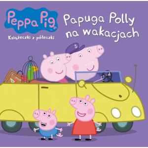 Peppa Pig. Papuga Polly na wakacjach. Książeczki z półeczki nr wyd. 69