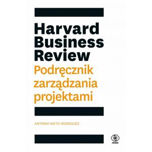 Harvard Business Review. Podręcznik zarządzania projektami
