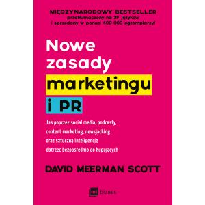 Nowe zasady marketingu i PR. Jak poprzez social media, podcasty, content marketing, newsjacking oraz sztuczną inteligencję dotrzeć bezpośrednio do kupujących