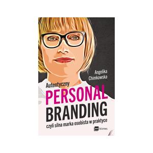 Autentyczny personal branding, czyli silna marka osobista w praktyce