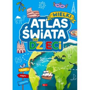 Wielki atlas świata dla dzieci. Wydawnictwo Dragon