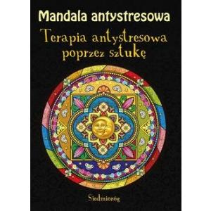 Mandala antystresowa. Terapia antystresowa poprzez sztukę