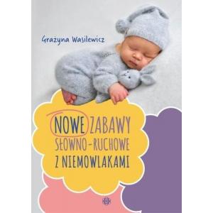 Nowe zabawy słowno-ruchowe z niemowlakami. Wydawnictwo Harmonia