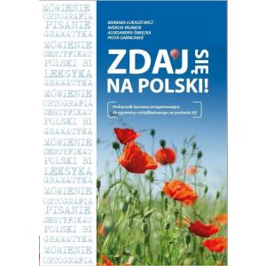 Zdaj się na polski! Podręcznik przygotowujący do egzaminu na poziomie B1 książka + audio online