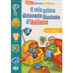 Il mio primo dizionario illustrato d'italiano. La casa