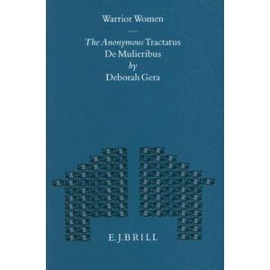 Warrior Women : The Anonymous Tractatus De Mulieribus