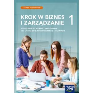 Krok w biznes i zarządzanie 1. Podręcznik do biznesu i zarządzania dla liceum ogólnokształcącego i technikum. Zakres podstawowy