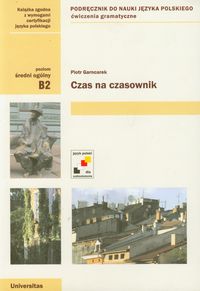 Czas na Czasownik. Podręcznik do Nauki Języka Polskiego Poziom B2