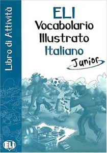 ELI Vocabolario Illustrato Italiano - Junior. Libro di Attivita